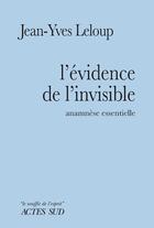 Couverture du livre « L'évidence de l'invisible ; anamnèse essentielle » de Jean-Yves Leloup aux éditions Editions Actes Sud
