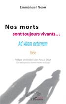 Couverture du livre « Nos morts sont toujours vivants... ad vitam aeternam » de Ngom Emmanuel aux éditions L'harmattan