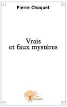 Couverture du livre « Vrais et faux mystères » de Pierre Chocquet aux éditions Edilivre