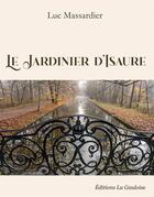 Couverture du livre « Le jardinier d'isaure » de Luc Massardier aux éditions Editions La Gauloise
