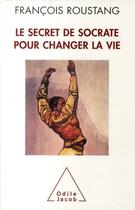Couverture du livre « Le secret de Socrate pour changer la vie » de Francois Roustang aux éditions Odile Jacob