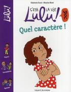 Couverture du livre « C'est la vie Lulu ! doc t.9 ; quel caractère ! » de Stephanie Duval et Marylise Morel aux éditions Bayard Jeunesse