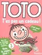 Couverture du livre « Toto le super-zéro ! T.3 ; t'es pas un cadeau ! » de Serge Bloch et Franck Girard aux éditions Tourbillon
