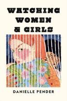 Couverture du livre « WATCHING WOMEN & GIRLS » de Danielle Pender aux éditions Fourth Estate