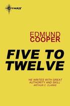 Couverture du livre « Five to Twelve » de Edmund Cooper aux éditions Orion Digital