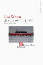 Couverture du livre « Je suis né un 4 juin ; mémoires littéraires » de Xinwu Liu aux éditions Gallimard