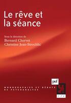 Couverture du livre « Le rêve et la séance » de Christine Jean-Strochlic et Bernard Chervet aux éditions Puf