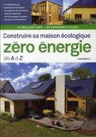 Couverture du livre « Construire sa maison écologique ; zéro énergie de A à Z » de Fouin-J aux éditions Marabout