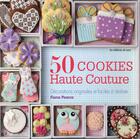 Couverture du livre « 50 cookies haute couture ; décorations orginiales et faciles à réaliser » de Fiona Pearce aux éditions De Saxe