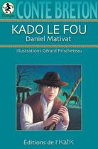 Couverture du livre « Kado le fou ; conte breton » de Daniel Mativat et Gerard Frischeteau aux éditions Isatis