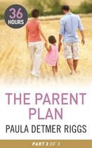 Couverture du livre « The Parent Plan Part 3 (36 Hours - Book 33) » de Paula Detmer Riggs aux éditions Mills & Boon Series