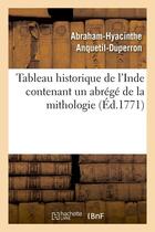Couverture du livre « Tableau historique de l'inde contenant un abrege de la mithologie (ed.1771) » de Anquetil-Duperron aux éditions Hachette Bnf
