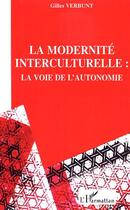 Couverture du livre « La modernite interculturelle - la voie de l'autonomie » de Gilles Verbunt aux éditions Editions L'harmattan