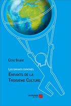 Couverture du livre « Les enfants expatriés ; enfants de la troisième culture » de Cecile Gylbert aux éditions Editions Du Net
