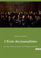 Couverture du livre « L ecole des journalistes : une comedie satirique sur les » de Madame De Girardin aux éditions Culturea