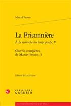 Couverture du livre « À la recherche du temps perdu t.5 ; la prisonnière » de Marcel Proust aux éditions Classiques Garnier