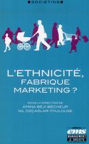 Couverture du livre « L'ethnicité, fabrique marketing ? » de Amina Beji-Becheur aux éditions Ems