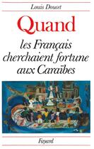 Couverture du livre « Quand les Français cherchaient fortune à Caraïbes » de Louis Doucet aux éditions Fayard