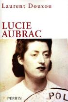 Couverture du livre « Lucie Aubrac » de Laurent Douzou aux éditions Perrin