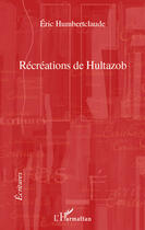 Couverture du livre « Récréations de Hultazob » de Eric Humbertclaude aux éditions L'harmattan