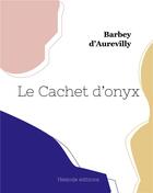 Couverture du livre « Le cachet d'onyx » de Jules Barbey D'Aurevilly aux éditions Hesiode