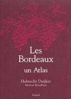 Couverture du livre « Les Bordeaux - Un Atlas » de Broarbent et Duijker aux éditions Grund