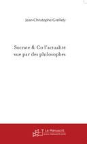 Couverture du livre « Socrate & co l'actualité vue par des philosophes » de Grellety J aux éditions Le Manuscrit
