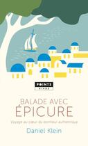 Couverture du livre « Balade avec Epicure ; voyage au coeur du bonheur authentique » de Daniel Klein aux éditions Points