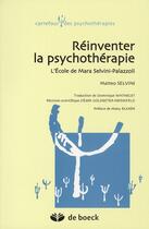 Couverture du livre « Réinventer la psychothérapie ; l'école de Mara Selvini-Palazzoli » de Matteo Selvini aux éditions De Boeck Superieur