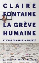 Couverture du livre « La grève humaine : et l'art de créer la liberté » de Fontaine Claire aux éditions Diaphanes