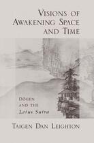Couverture du livre « Visions of awakening space and time: dogen and the lotus sutra » de Leighton Taigen Dan aux éditions Editions Racine