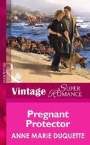 Couverture du livre « Pregnant Protector (Mills & Boon Vintage Superromance) (9 Months Later » de Duquette Anne Marie aux éditions Mills & Boon Series
