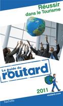 Couverture du livre « Guide du Routard ; réussir dans le tourisme » de  aux éditions Hachette Tourisme