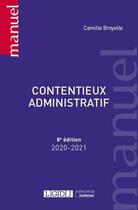 Couverture du livre « Contentieux administratif (édition 2020/2021) » de Camille Broyelle aux éditions Lgdj