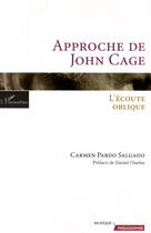 Couverture du livre « Approche de john cage ; l'écoute oblique » de Carmen Pardo Salgado aux éditions L'harmattan