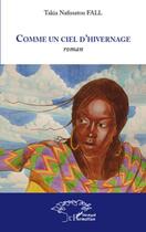 Couverture du livre « Comme un ciel d'hivernage » de Takia Nafissato Fall aux éditions Editions L'harmattan
