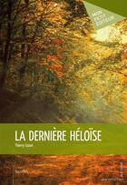 Couverture du livre « La dernière Héloïse » de Thierry Cozon aux éditions Publibook