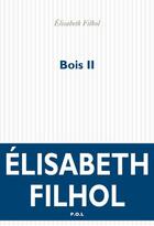 Couverture du livre « Bois II » de Elisabeth Filhol aux éditions P.o.l