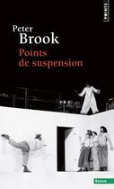 Couverture du livre « Points de suspension » de Peter Brook aux éditions Points