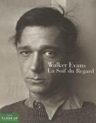 Couverture du livre « Walker Evans ; la soif du regard » de Gilles Mora et John T. Hill aux éditions Seuil