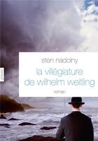 Couverture du livre « La villégiature de Wilhelm Weitling » de Sten Nadolny aux éditions Grasset Et Fasquelle