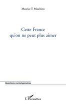 Couverture du livre « Cette France qu'on ne peut plus aimer » de Maurice Tarik Maschino aux éditions Editions L'harmattan