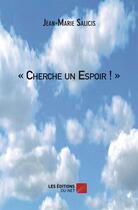 Couverture du livre « Cherche un espoir ! » de Jean-Marie Salicis aux éditions Editions Du Net