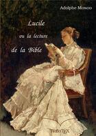 Couverture du livre « Lucile, ou la lecture de la Bible » de Adolphe Monod aux éditions Books On Demand