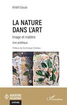 Couverture du livre « La Nature dans l'art : Image et matière » de Khelil Gouia aux éditions L'harmattan
