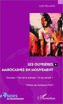 Couverture du livre « Les ouvrières marocaines en mouvement ; qui paye ? qui fait le menage ? et qui décide ? » de Leila Bouasria aux éditions L'harmattan