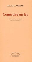 Couverture du livre « Construire un feu » de Jack London aux éditions Actes Sud