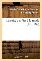 Couverture du livre « La suite des fées à la mode » de Aulnoy M-C. aux éditions Hachette Bnf