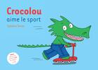 Couverture du livre « Crocolou aime le sport » de Ophelie Texier aux éditions Actes Sud Junior