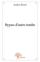 Couverture du livre « Bypass d'outre-tombe » de Audrey Breuil aux éditions Edilivre